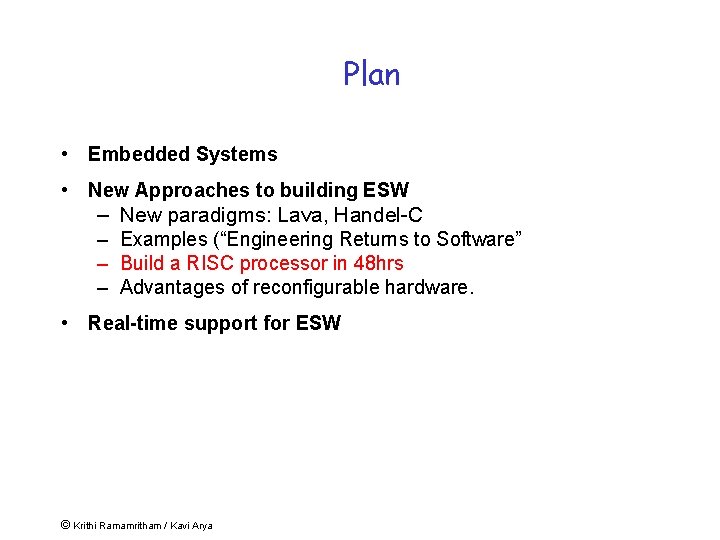 Plan • Embedded Systems • New Approaches to building ESW – New paradigms: Lava,