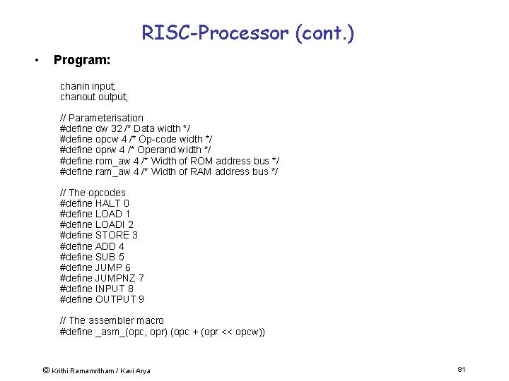 RISC-Processor (cont. ) • Program: chanin input; chanout output; // Parameterisation #define dw 32