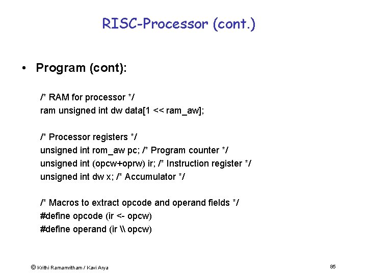 RISC-Processor (cont. ) • Program (cont): /* RAM for processor */ ram unsigned int