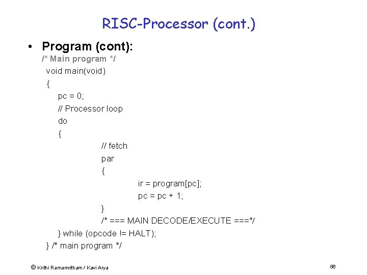 RISC-Processor (cont. ) • Program (cont): /* Main program */ void main(void) { pc