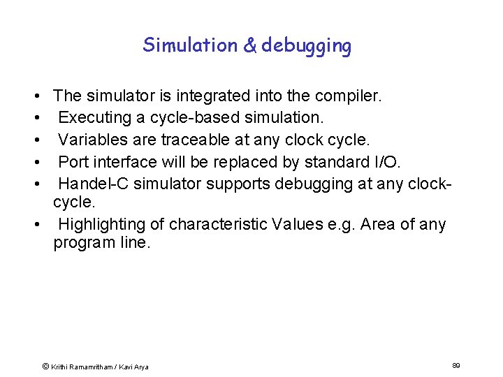 Simulation & debugging • The simulator is integrated into the compiler. • Executing a