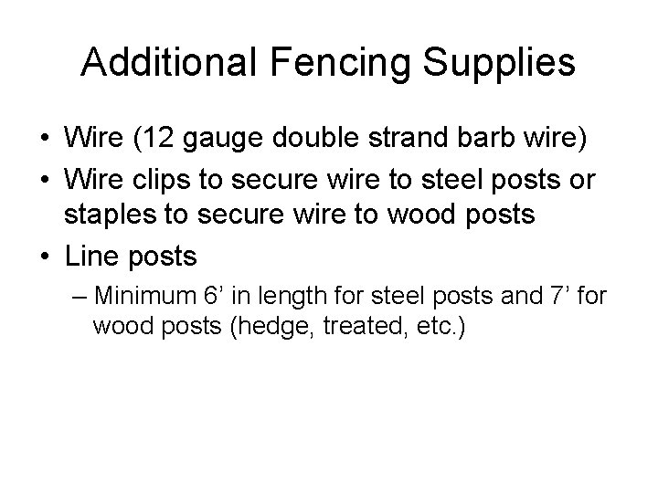 Additional Fencing Supplies • Wire (12 gauge double strand barb wire) • Wire clips