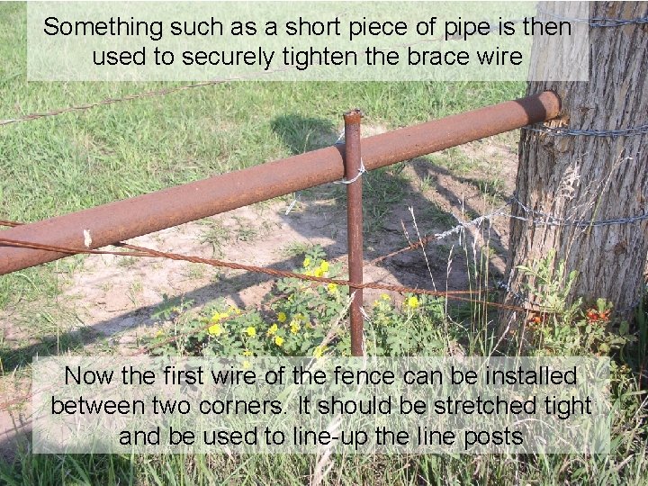 Something such as a short piece of pipe is then used to securely tighten