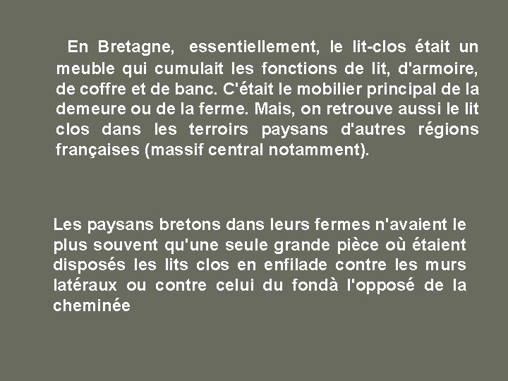  En Bretagne, essentiellement, le lit-clos était un meuble qui cumulait les fonctions de