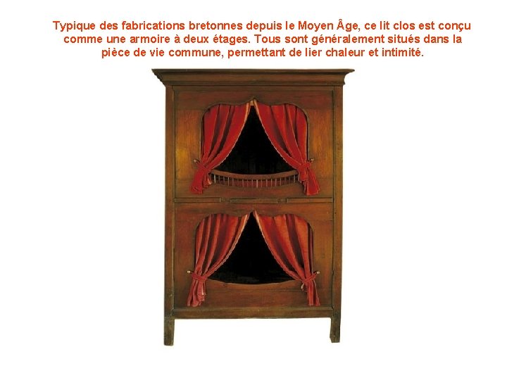 Typique des fabrications bretonnes depuis le Moyen ge, ce lit clos est conçu
