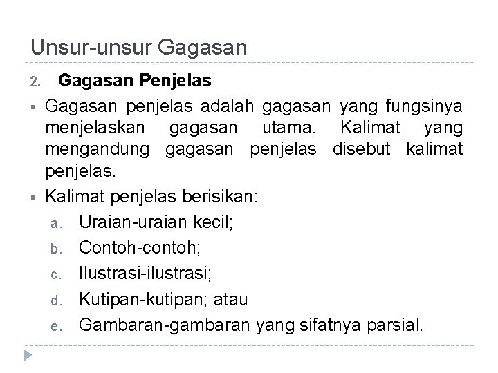 Unsur-unsur Gagasan 2. § § Gagasan Penjelas Gagasan penjelas adalah gagasan yang fungsinya menjelaskan