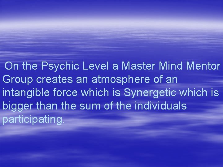On the Psychic Level a Master Mind Mentor Group creates an atmosphere of an