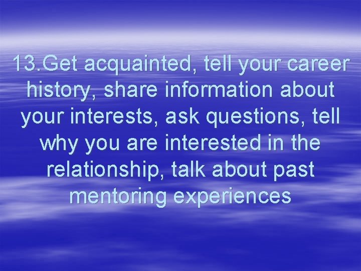 13. Get acquainted, tell your career history, share information about your interests, ask questions,