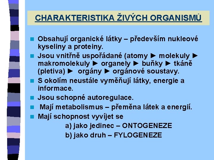 CHARAKTERISTIKA ŽIVÝCH ORGANISMŮ n n n Obsahují organické látky – především nukleové kyseliny a