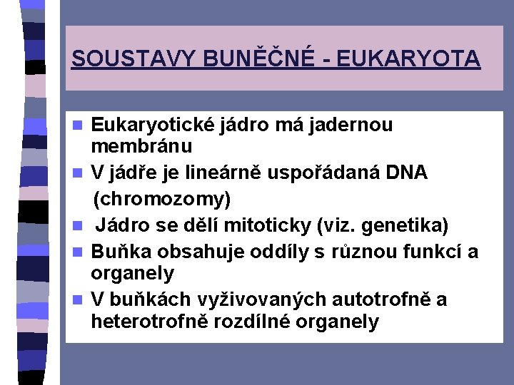 SOUSTAVY BUNĚČNÉ - EUKARYOTA n n n Eukaryotické jádro má jadernou membránu V jádře