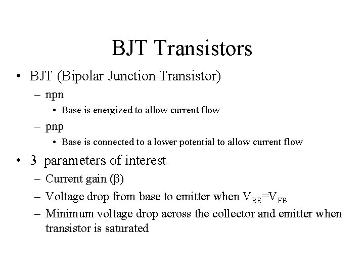 BJT Transistors • BJT (Bipolar Junction Transistor) – npn • Base is energized to