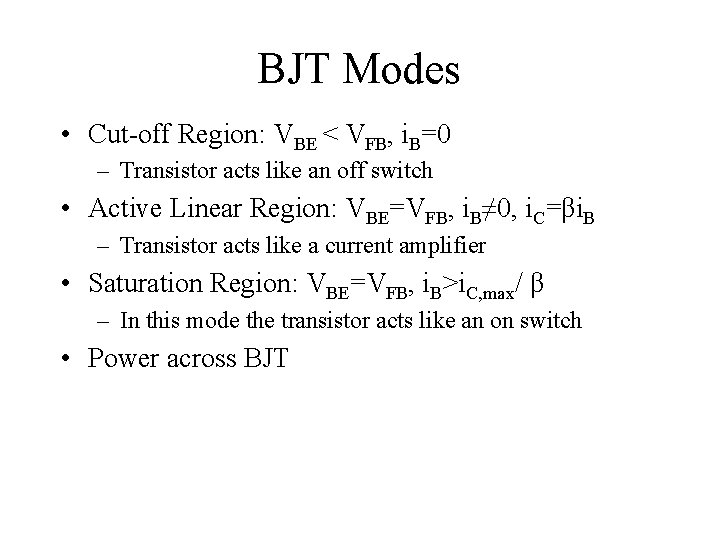 BJT Modes • Cut-off Region: VBE < VFB, i. B=0 – Transistor acts like