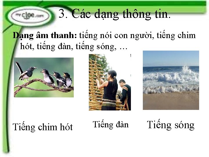 3. Các dạng thông tin. Dạng âm thanh: tiếng nói con người, tiếng chim