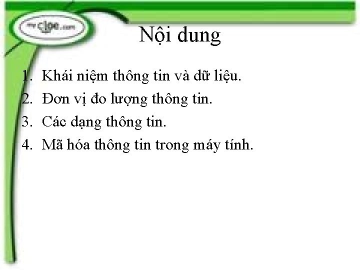 Nội dung 1. 2. 3. 4. Khái niệm thông tin và dữ liệu. Đơn