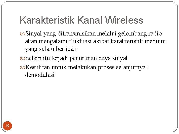 Karakteristik Kanal Wireless Sinyal yang ditransmisikan melalui gelombang radio akan mengalami fluktuasi akibat karakteristik