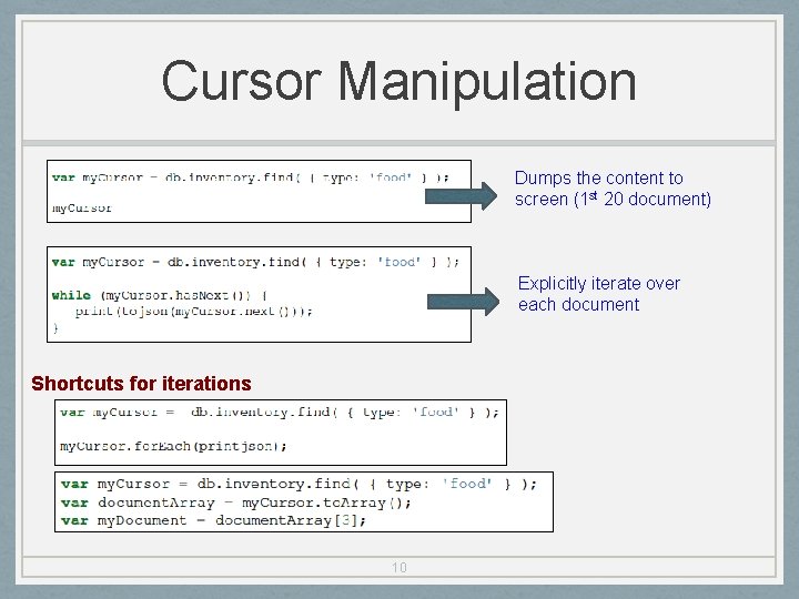 Cursor Manipulation Dumps the content to screen (1 st 20 document) Explicitly iterate over