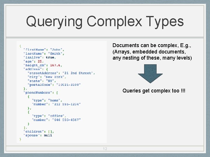 Querying Complex Types Documents can be complex, E. g. , (Arrays, embedded documents, any