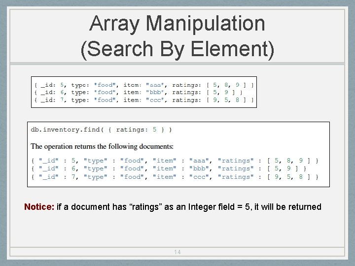 Array Manipulation (Search By Element) Notice: if a document has “ratings” as an Integer