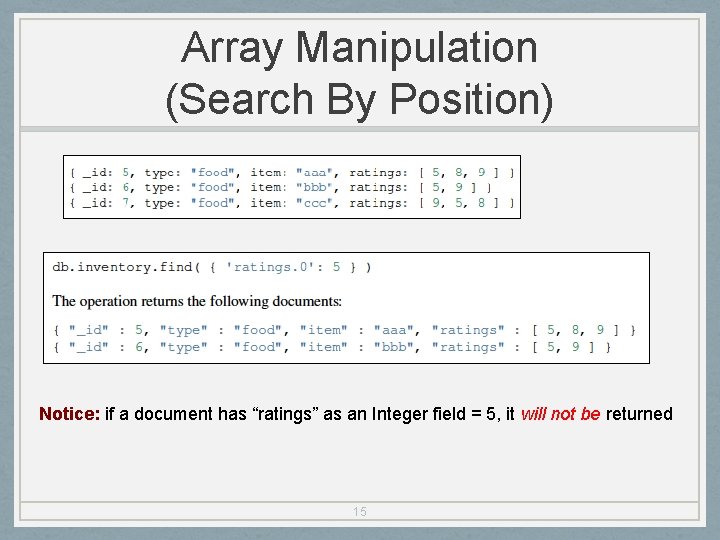 Array Manipulation (Search By Position) Notice: if a document has “ratings” as an Integer