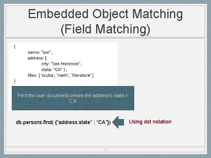 Embedded Object Matching (Field Matching) Find the user documents where the address’s state =