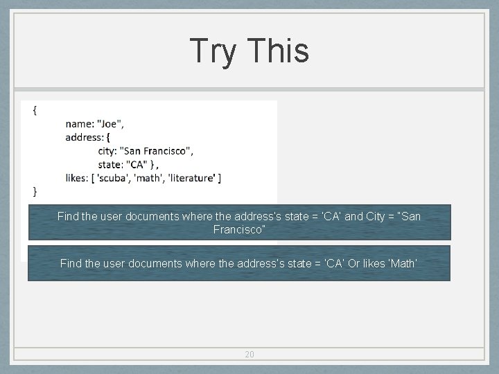 Try This Find the user documents where the address’s state = ‘CA’ and City