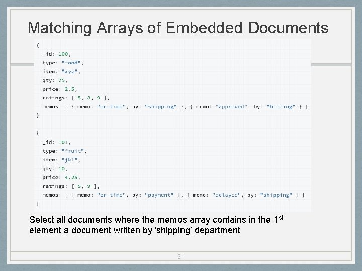 Matching Arrays of Embedded Documents Select all documents where the memos array contains in