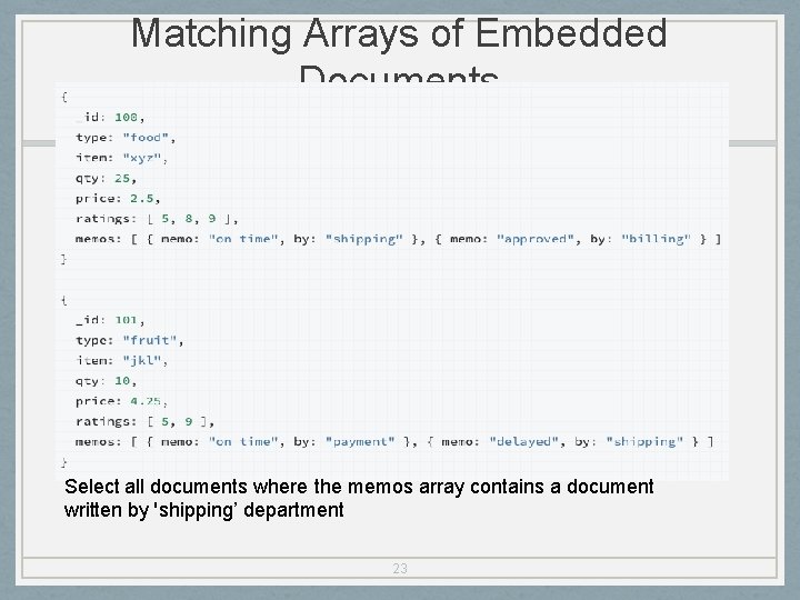 Matching Arrays of Embedded Documents Select all documents where the memos array contains a