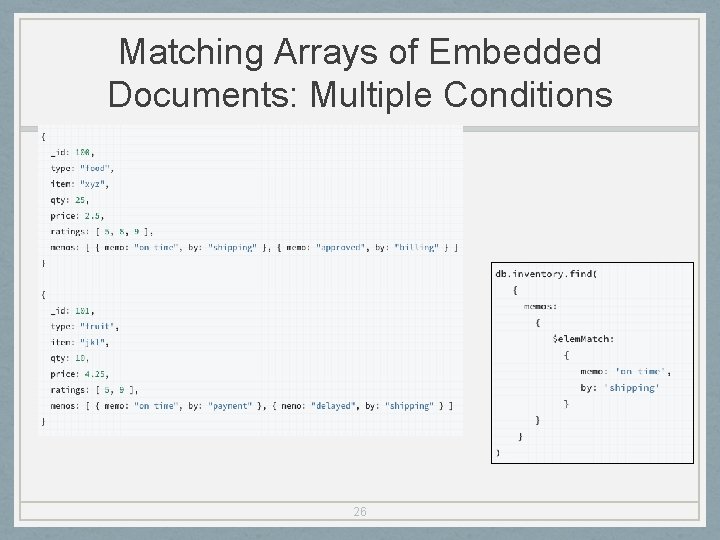 Matching Arrays of Embedded Documents: Multiple Conditions 26 