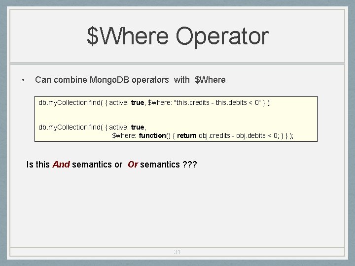 $Where Operator • Can combine Mongo. DB operators with $Where db. my. Collection. find(