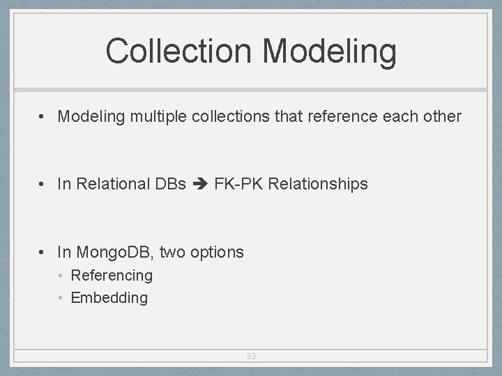 Collection Modeling • Modeling multiple collections that reference each other • In Relational DBs