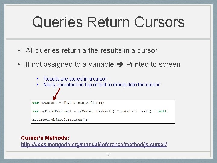 Queries Return Cursors • All queries return a the results in a cursor •