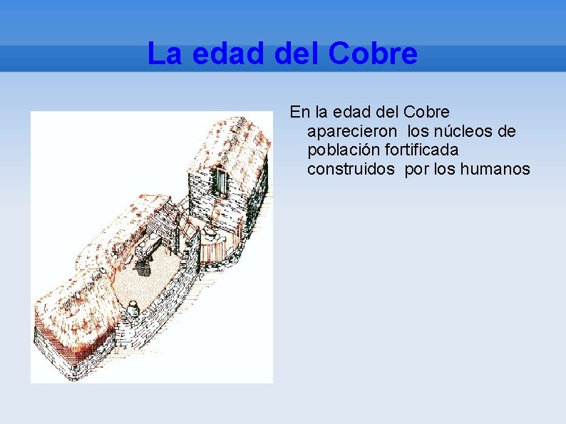 La edad del Cobre En la edad del Cobre aparecieron los núcleos de población