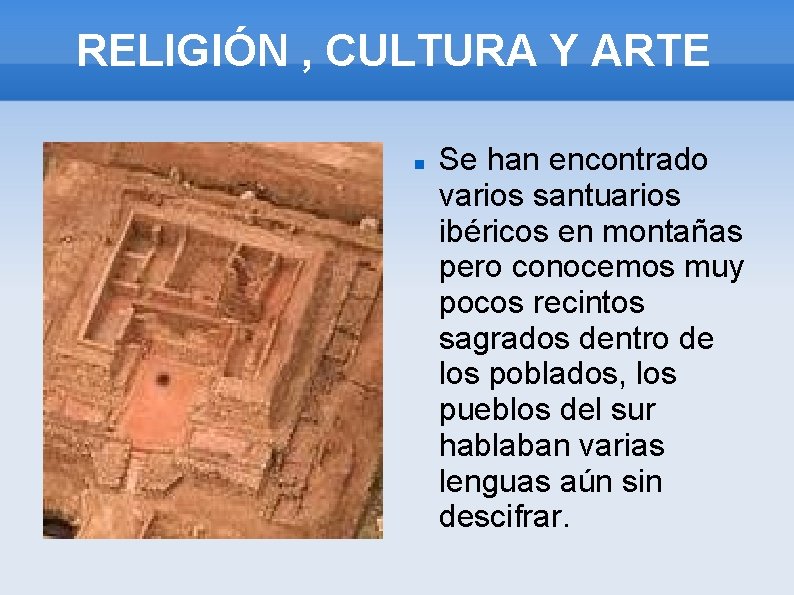 RELIGIÓN , CULTURA Y ARTE Se han encontrado varios santuarios ibéricos en montañas pero