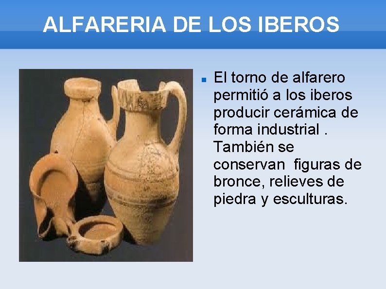 ALFARERIA DE LOS IBEROS El torno de alfarero permitió a los iberos producir cerámica