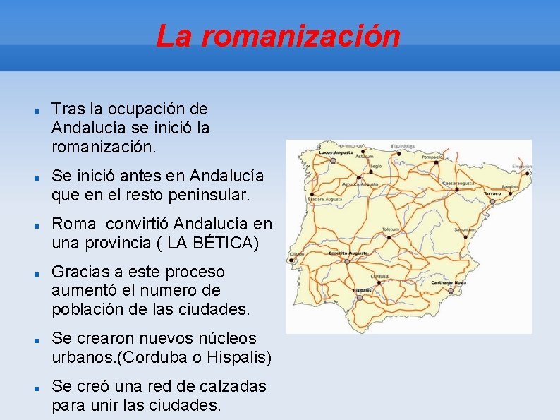 La romanización Tras la ocupación de Andalucía se inició la romanización. Se inició antes