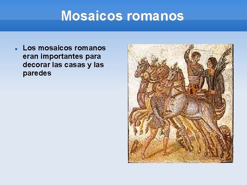 Mosaicos romanos Los mosaicos romanos eran importantes para decorar las casas y las paredes