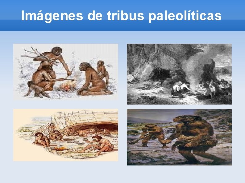 Imágenes de tribus paleolíticas 