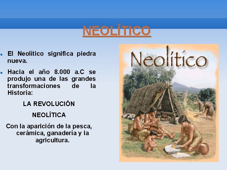 NEOLÍTICO El Neolítico significa piedra nueva. Hacia el año 8. 000 a. C se