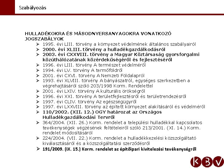 Szabályozás HULLADÉKOKRA ÉS MÁSODNYERSANYAGOKRA VONATKOZÓ JOGSZABÁLYOK Ø 1995. évi LIII. törvény a környezet védelmének