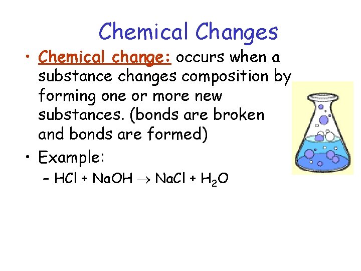 Chemical Changes • Chemical change: occurs when a substance changes composition by forming one