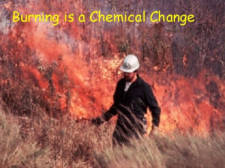 Burning is a Chemical Change 