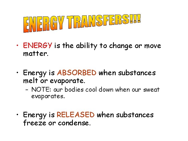  • ENERGY is the ability to change or move matter. • Energy is