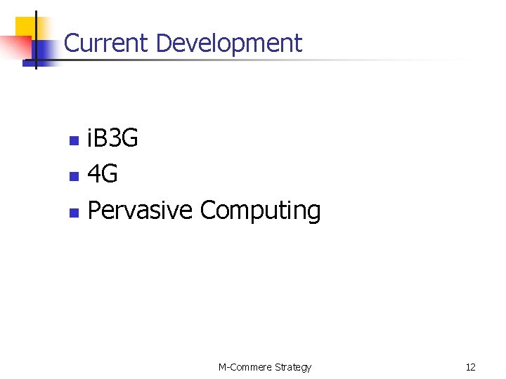 Current Development i. B 3 G n 4 G n Pervasive Computing n M-Commere