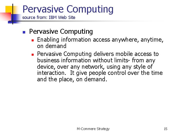 Pervasive Computing source from: IBM Web Site n Pervasive Computing n n Enabling information