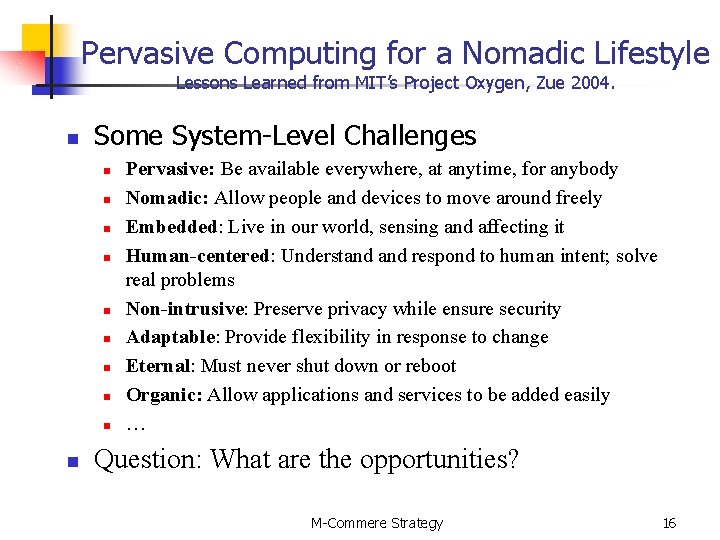 Pervasive Computing for a Nomadic Lifestyle Lessons Learned from MIT’s Project Oxygen, Zue 2004.