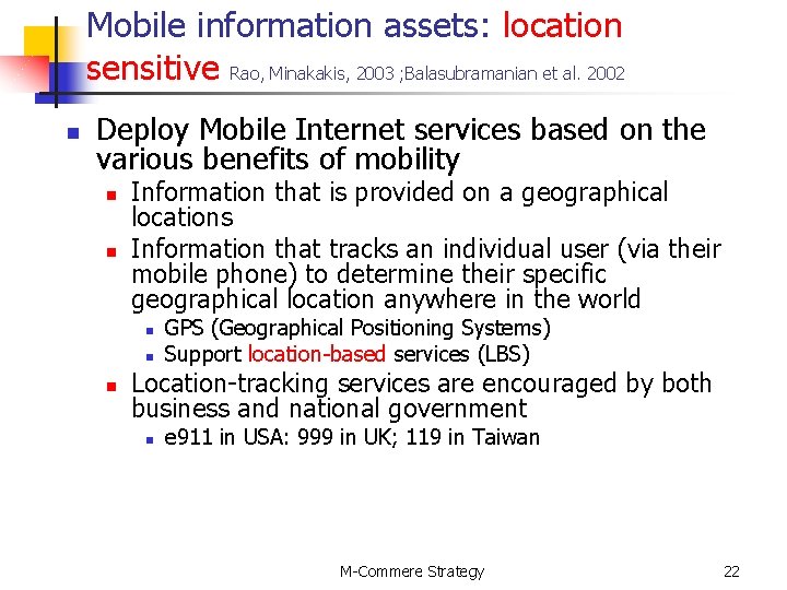 Mobile information assets: location sensitive Rao, Minakakis, 2003 ; Balasubramanian et al. 2002 n