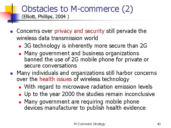 Obstacles to M-commerce (2) (Elliott, Phillips, 2004 ) n n Concerns over privacy and