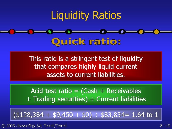 Liquidity Ratios This ratio is a stringent test of liquidity that compares highly liquid