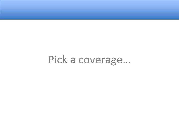Pick a coverage… 