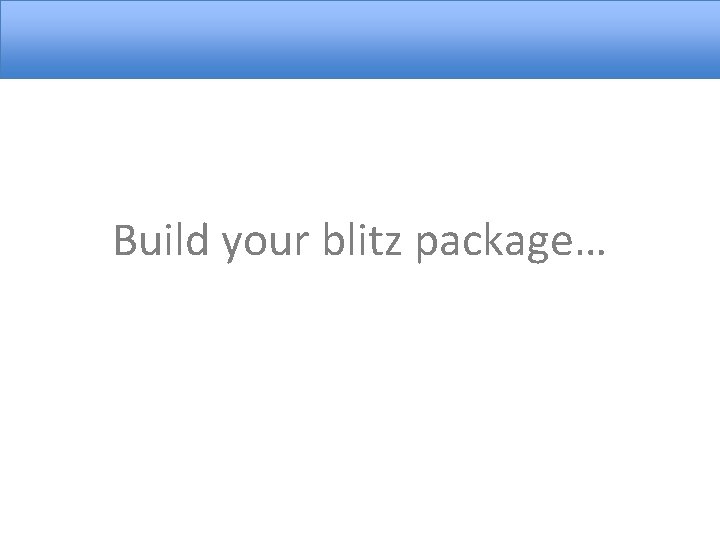 Build your blitz package… 